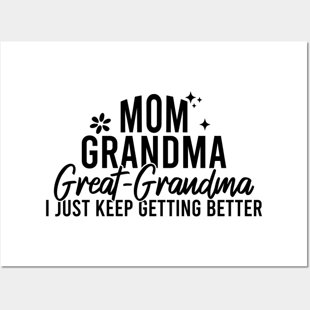 Mom Grandma Great Grandma I Just Keep Getting Better Wall Art by Blonc